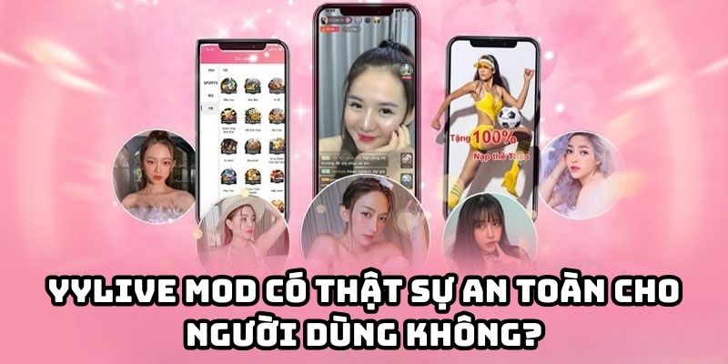 YYLive mod có thật sự an toàn cho người dùng không?