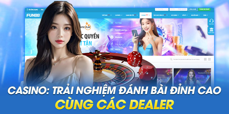 Casino: Trải nghiệm đánh bài đỉnh cao cùng các Dealer